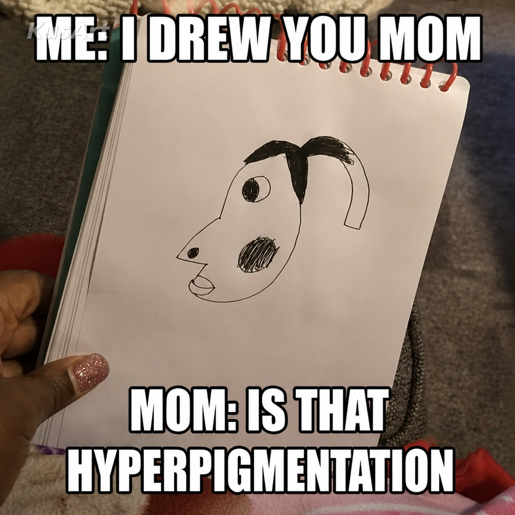 Meme da hiperpigmentação legendado «eu: te desenhei mãe / mãe: is that hyperpigmentation»